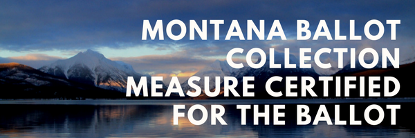 Montana Ballot Collection Measure Certified Montana Ballot Collection Measure Certified